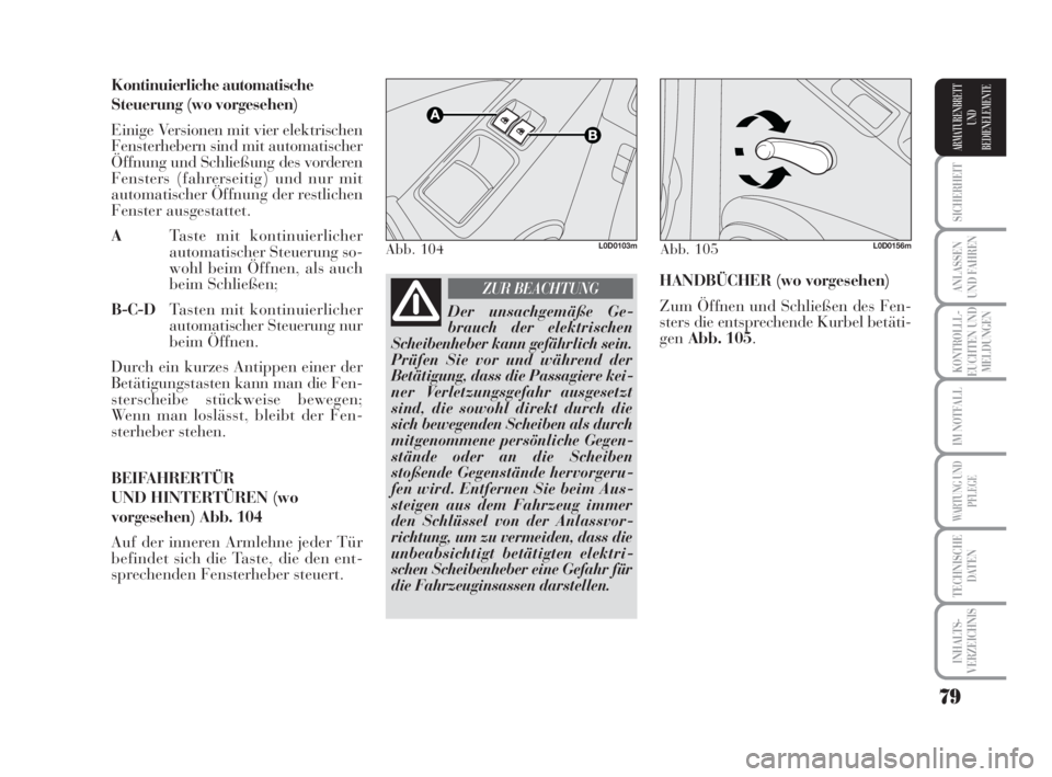Lancia Musa 2009  Betriebsanleitung (in German) 79
SICHERHEIT
ANLASSEN
UND FAHREN
KONTROLLL-
EUCHTEN UND
MELDUNGEN
IM NOTFALL
WARTUNG UND
PFLEGE
TECHNISCHE
DATEN
INHALTS-
VERZEICHNIS
ARMATURENBRETT
UND
BEDIENELEMENTE
Kontinuierliche automatische
St