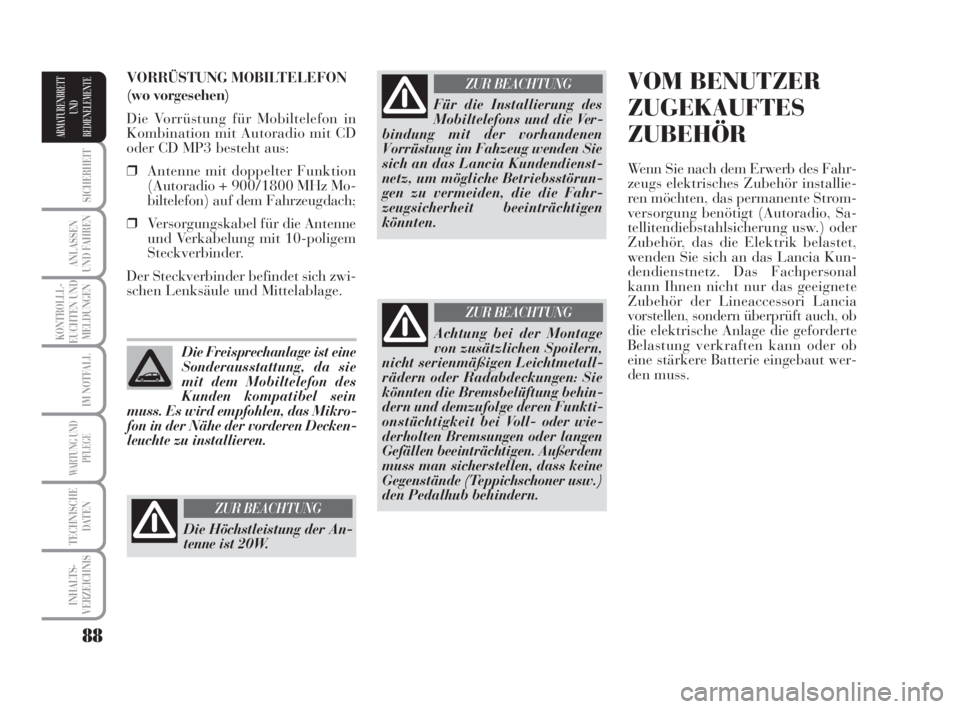 Lancia Musa 2009 Betriebsanleitung (in German) 88
SICHERHEIT
ANLASSEN
UND FAHREN
KONTROLLL-
EUCHTEN UND
MELDUNGEN
IM NOTFALL
WARTUNG UND
PFLEGE
TECHNISCHE
DATEN
INHALTS-
VERZEICHNIS
ARMATURENBRETT
UND
BEDIENELEMENTE
VOM BENUTZER
ZUGEKAUFTES
ZUBEH Lancia Musa 2009 Betriebsanleitung (in German) 88
SICHERHEIT
ANLASSEN
UND FAHREN
KONTROLLL-
EUCHTEN UND
MELDUNGEN
IM NOTFALL
WARTUNG UND
PFLEGE
TECHNISCHE
DATEN
INHALTS-
VERZEICHNIS
ARMATURENBRETT
UND
BEDIENELEMENTE
VOM BENUTZER
ZUGEKAUFTES
ZUBEH