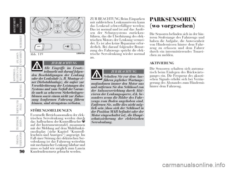Lancia Musa 2009  Betriebsanleitung (in German) 90
SICHERHEIT
ANLASSEN
UND FAHREN
KONTROLLL-
EUCHTEN UND
MELDUNGEN
IM NOTFALL
WARTUNG UND
PFLEGE
TECHNISCHE
DATEN
INHALTS-
VERZEICHNIS
ARMATURENBRETT
UND
BEDIENELEMENTE
ZUR BEACHTUNG Beim Einparken
mi