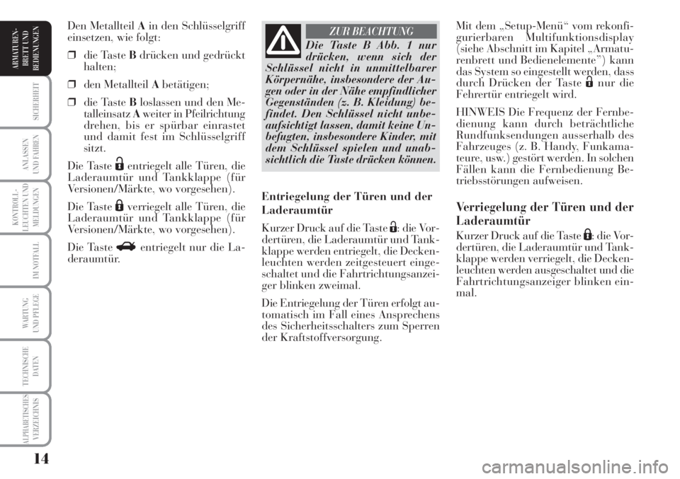 Lancia Musa 2010 Betriebsanleitung (in German) 14
KONTROLL-
LEUCHTEN UND
MELDUNGEN
SICHERHEIT
ANLASSEN
UND FAHREN
IM NOTFALL
WARTUNG
UND PFLEGE
TECHNISCHE
DATEN
ALPHABETISCHESVERZEICHNIS
ARMATUREN -
BRETT UND
BEDIENUNGEN
Mit dem „Setup-Menü“ Lancia Musa 2010 Betriebsanleitung (in German) 14
KONTROLL-
LEUCHTEN UND
MELDUNGEN
SICHERHEIT
ANLASSEN
UND FAHREN
IM NOTFALL
WARTUNG
UND PFLEGE
TECHNISCHE
DATEN
ALPHABETISCHESVERZEICHNIS
ARMATUREN -
BRETT UND
BEDIENUNGEN
Mit dem „Setup-Menü“