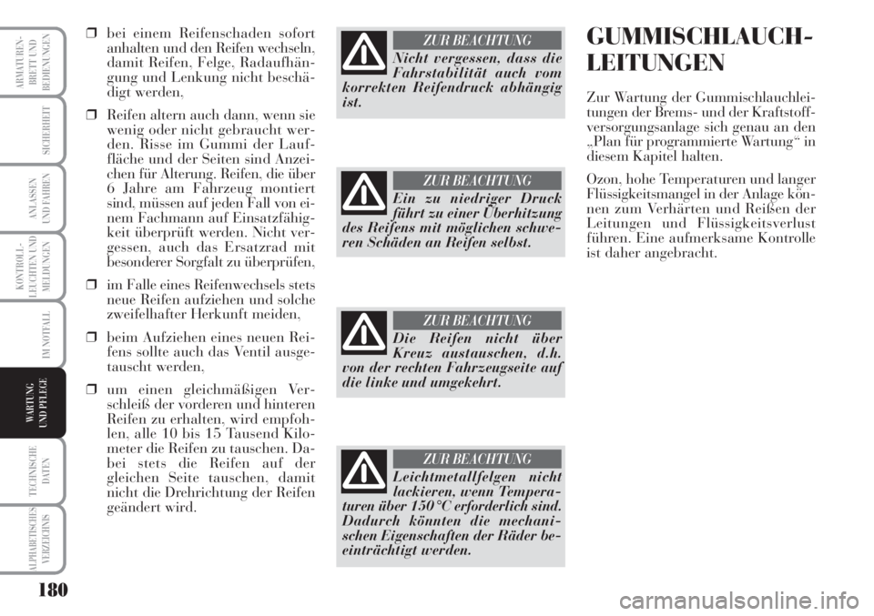 Lancia Musa 2010  Betriebsanleitung (in German) 180
KONTROLL-
LEUCHTEN UND
MELDUNGEN
ARMATUREN -
BRETT UND
BEDIENUNGEN
SICHERHEIT
ANLASSEN
UND FAHREN
IM NOTFALL
TECHNISCHE
DATEN
ALPHABETISCHESVERZEICHNIS
WARTUNG 
UND PFLEGE
❒bei einem Reifenschad