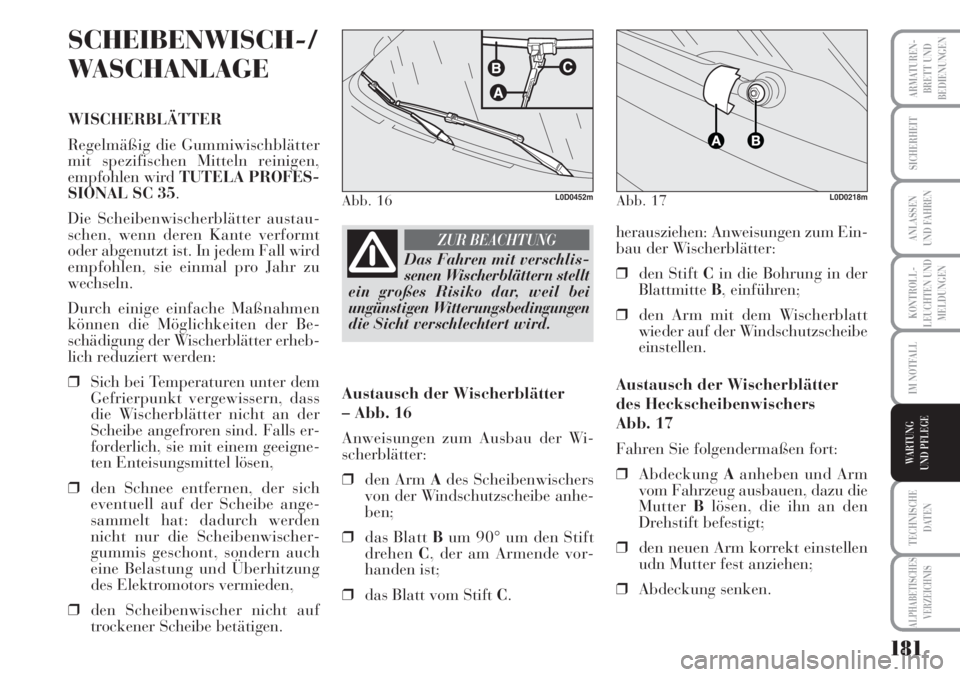 Lancia Musa 2010  Betriebsanleitung (in German) 181
KONTROLL-
LEUCHTEN UND
MELDUNGEN
ARMATUREN -
BRETT UND
BEDIENUNGEN
SICHERHEIT
ANLASSEN
UND FAHREN
IM NOTFALL
TECHNISCHE
DATEN
ALPHABETISCHES
VERZEICHNIS
WARTUNG 
UND PFLEGE
SCHEIBENWISCH-/
WASCHAN