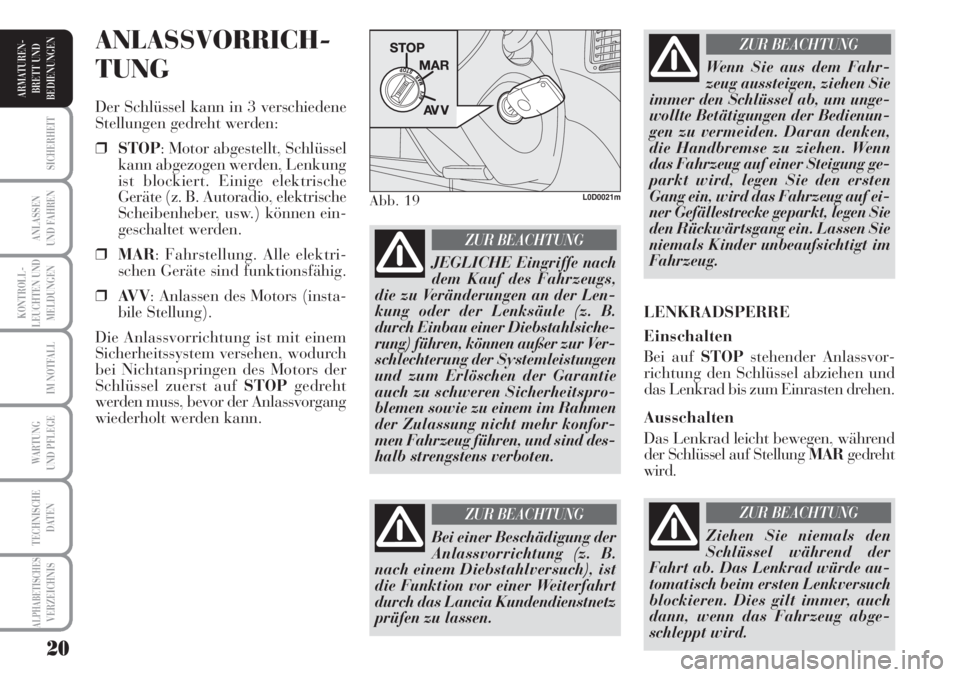 Lancia Musa 2010 Betriebsanleitung (in German) 20
KONTROLL-
LEUCHTEN UND
MELDUNGEN
SICHERHEIT
ANLASSEN
UND FAHREN
IM NOTFALL
WARTUNG
UND PFLEGE
TECHNISCHE
DATEN
ALPHABETISCHESVERZEICHNIS
ARMATUREN -
BRETT UND
BEDIENUNGEN
ANLASSVORRICH-
TUNG
Der S Lancia Musa 2010 Betriebsanleitung (in German) 20
KONTROLL-
LEUCHTEN UND
MELDUNGEN
SICHERHEIT
ANLASSEN
UND FAHREN
IM NOTFALL
WARTUNG
UND PFLEGE
TECHNISCHE
DATEN
ALPHABETISCHESVERZEICHNIS
ARMATUREN -
BRETT UND
BEDIENUNGEN
ANLASSVORRICH-
TUNG
Der S