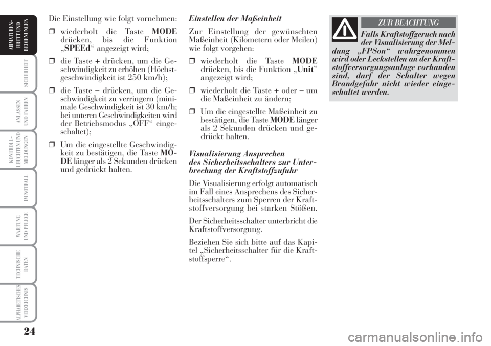 Lancia Musa 2010 Betriebsanleitung (in German) 24
KONTROLL-
LEUCHTEN UND
MELDUNGEN
SICHERHEIT
ANLASSEN
UND FAHREN
IM NOTFALL
WARTUNG
UND PFLEGE
TECHNISCHE
DATEN
ALPHABETISCHESVERZEICHNIS
ARMATUREN -
BRETT UND
BEDIENUNGEN
Einstellen der Maßeinhei Lancia Musa 2010 Betriebsanleitung (in German) 24
KONTROLL-
LEUCHTEN UND
MELDUNGEN
SICHERHEIT
ANLASSEN
UND FAHREN
IM NOTFALL
WARTUNG
UND PFLEGE
TECHNISCHE
DATEN
ALPHABETISCHESVERZEICHNIS
ARMATUREN -
BRETT UND
BEDIENUNGEN
Einstellen der Maßeinhei