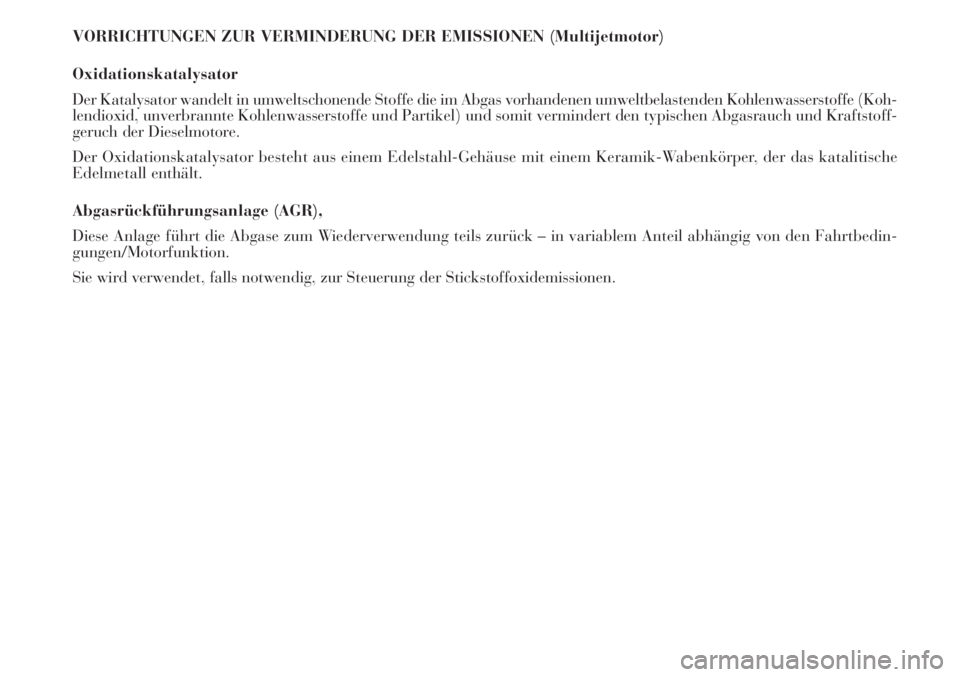 Lancia Musa 2010  Betriebsanleitung (in German) VORRICHTUNGEN ZUR VERMINDERUNG DER EMISSIONEN (Multijetmotor)
Oxidationskatalysator
Der Katalysator wandelt in umweltschonende Stoffe die im Abgas vorhandenen umweltbelastenden Kohlenwasserstoffe (Koh