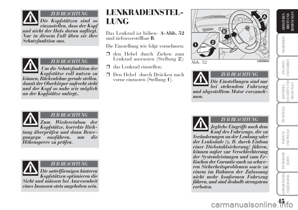 Lancia Musa 2010  Betriebsanleitung (in German) 45
KONTROLL-
LEUCHTEN UND
MELDUNGEN
SICHERHEIT
ANLASSEN
UND FAHREN
IM NOTFALL
WARTUNG 
UND PFLEGE
TECHNISCHE
DATEN
ALPHABETISCHESVERZEICHNIS
ARMATUREN -
BRETT UND
BEDIENUNGEN
LENKRADEINSTEL-
LUNG
Das 