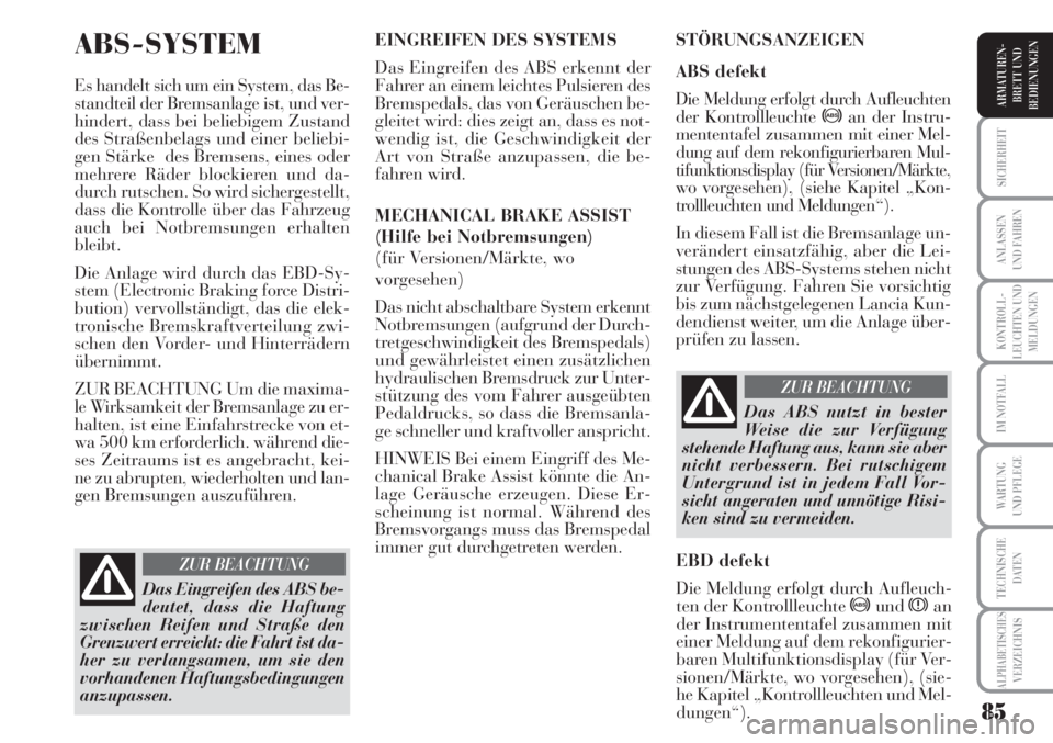 Lancia Musa 2010 Betriebsanleitung (in German) 85
KONTROLL-
LEUCHTEN UND
MELDUNGEN
SICHERHEIT
ANLASSEN
UND FAHREN
IM NOTFALL
WARTUNG
UND PFLEGE
TECHNISCHE
DATEN
ALPHABETISCHESVERZEICHNIS
ARMATUREN -
BRETT UND
BEDIENUNGEN
ABS-SYSTEM
Es handelt sic Lancia Musa 2010 Betriebsanleitung (in German) 85
KONTROLL-
LEUCHTEN UND
MELDUNGEN
SICHERHEIT
ANLASSEN
UND FAHREN
IM NOTFALL
WARTUNG
UND PFLEGE
TECHNISCHE
DATEN
ALPHABETISCHESVERZEICHNIS
ARMATUREN -
BRETT UND
BEDIENUNGEN
ABS-SYSTEM
Es handelt sic