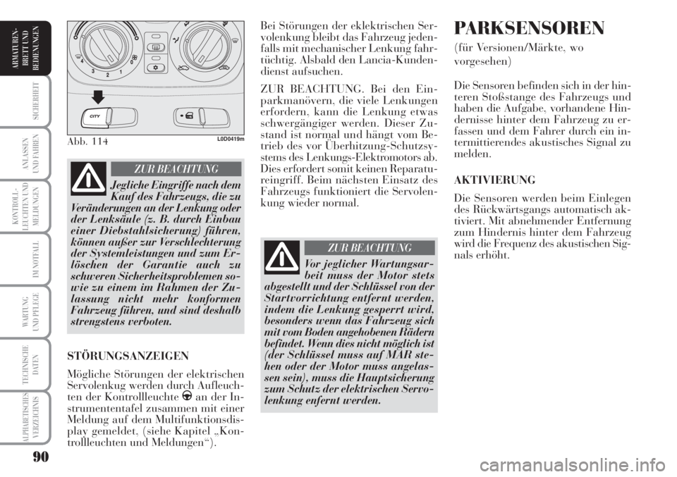 Lancia Musa 2010 Betriebsanleitung (in German) 90
KONTROLL-
LEUCHTEN UND
MELDUNGEN
SICHERHEIT
ANLASSEN
UND FAHREN
IM NOTFALL
WARTUNG
UND PFLEGE
TECHNISCHE
DATEN
ALPHABETISCHESVERZEICHNIS
ARMATUREN -
BRETT UND
BEDIENUNGEN
Bei Störungen der eklekt Lancia Musa 2010 Betriebsanleitung (in German) 90
KONTROLL-
LEUCHTEN UND
MELDUNGEN
SICHERHEIT
ANLASSEN
UND FAHREN
IM NOTFALL
WARTUNG
UND PFLEGE
TECHNISCHE
DATEN
ALPHABETISCHESVERZEICHNIS
ARMATUREN -
BRETT UND
BEDIENUNGEN
Bei Störungen der eklekt