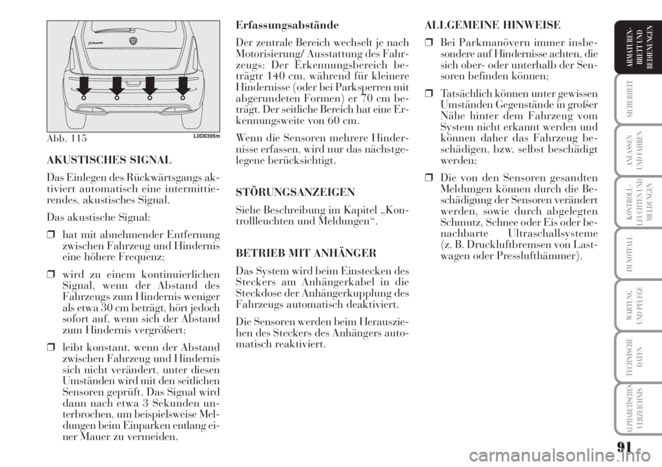 Lancia Musa 2010  Betriebsanleitung (in German) 91
KONTROLL-
LEUCHTEN UND
MELDUNGEN
SICHERHEIT
ANLASSEN
UND FAHREN
IM NOTFALL
WARTUNG 
UND PFLEGE
TECHNISCHE
DATEN
ALPHABETISCHESVERZEICHNIS
ARMATUREN -
BRETT UND
BEDIENUNGEN
Erfassungsabstände
Der z