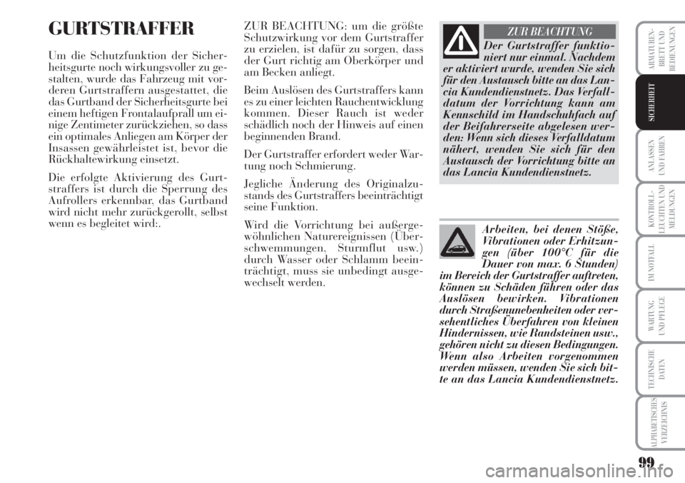 Lancia Musa 2010 Betriebsanleitung (in German) 99
KONTROLL-
LEUCHTEN UND
MELDUNGEN
ARMATUREN -
BRETT UND
BEDIENUNGEN
ANLASSEN
UND FAHREN
IM NOTFALL
WARTUNG
UND PFLEGE
TECHNISCHE
DATEN
ALPHABETISCHESVERZEICHNIS
SICHERHEIT
GURTSTRAFFER
Um die Schut Lancia Musa 2010 Betriebsanleitung (in German) 99
KONTROLL-
LEUCHTEN UND
MELDUNGEN
ARMATUREN -
BRETT UND
BEDIENUNGEN
ANLASSEN
UND FAHREN
IM NOTFALL
WARTUNG
UND PFLEGE
TECHNISCHE
DATEN
ALPHABETISCHESVERZEICHNIS
SICHERHEIT
GURTSTRAFFER
Um die Schut
