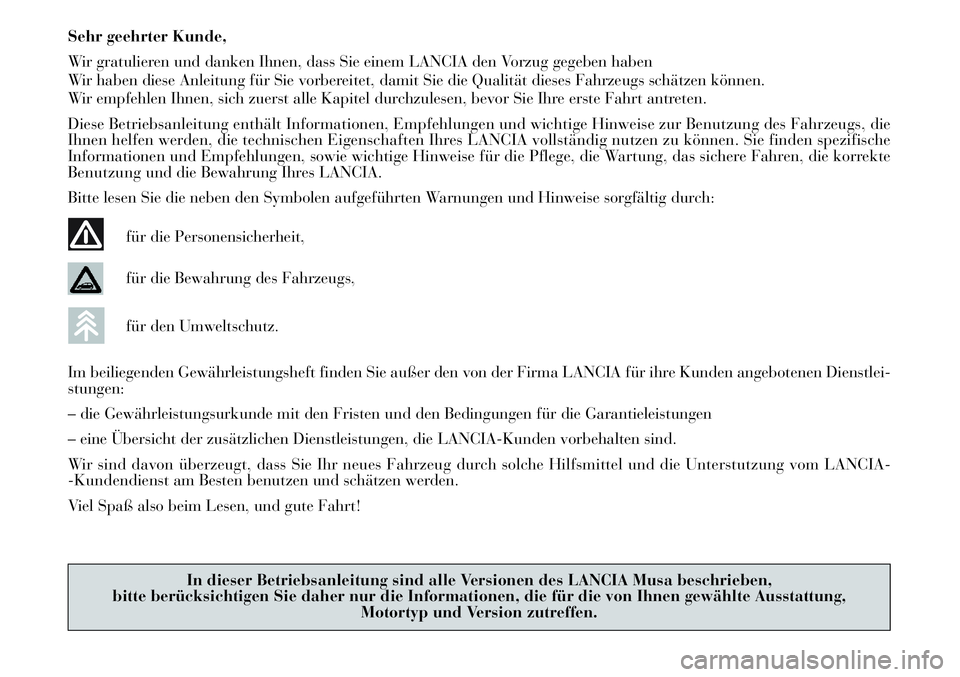 Lancia Musa 2012  Betriebsanleitung (in German) Sehr geehrter Kunde,
Wir gratulieren und danken Ihnen, dass Sie einem LANCIA den Vorzug gegeben haben
Wir haben diese Anleitung für Sie vorbereitet, damit Sie die Qualität dieses Fahrzeugs schätzen