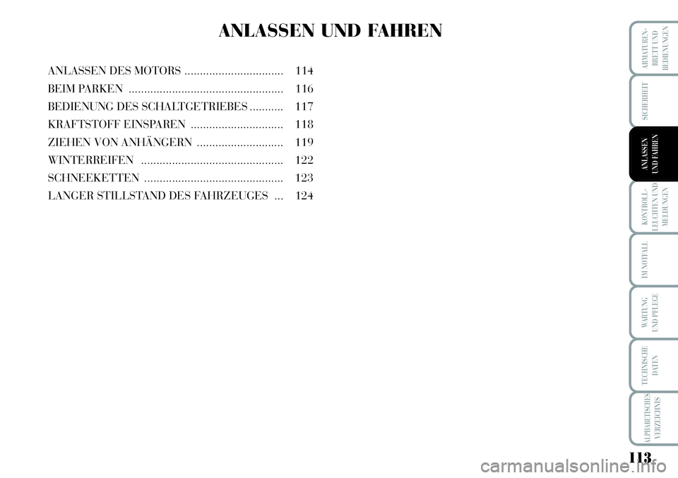 Lancia Musa 2011 Betriebsanleitung (in German) 113
KONTROLL-
LEUCHTEN UND
MELDUNGEN
ARMATUREN -
BRETT UND
BEDIENUNGEN
SICHERHEIT
ANLASSEN
UND FAHREN
IM NOTFALL
WARTUNG
UND PFLEGE
TECHNISCHE
DATEN
ALPHABETISCHESVERZEICHNIS
ANLASSEN UND FAHREN
ANLA Lancia Musa 2011 Betriebsanleitung (in German) 113
KONTROLL-
LEUCHTEN UND
MELDUNGEN
ARMATUREN -
BRETT UND
BEDIENUNGEN
SICHERHEIT
ANLASSEN
UND FAHREN
IM NOTFALL
WARTUNG
UND PFLEGE
TECHNISCHE
DATEN
ALPHABETISCHESVERZEICHNIS
ANLASSEN UND FAHREN
ANLA