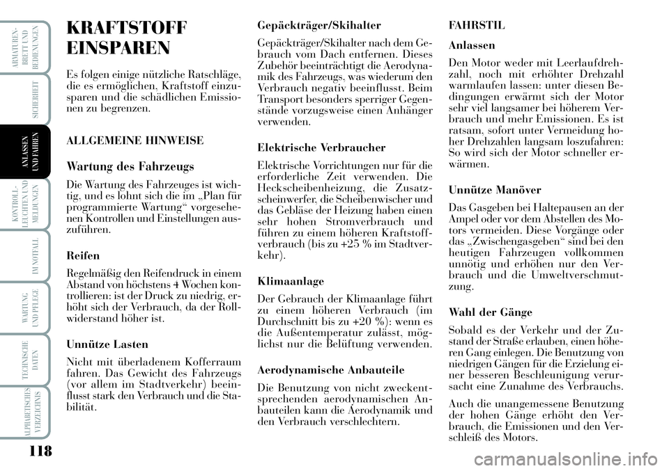 Lancia Musa 2011 Betriebsanleitung (in German) 118
KONTROLL-
LEUCHTEN UND
MELDUNGEN
ARMATUREN -
BRETT UND
BEDIENUNGEN
SICHERHEIT
IM NOTFALL
WARTUNG
UND PFLEGE
TECHNISCHE
DATEN
ALPHABETISCHESVERZEICHNIS
ANLASSEN
UND FAHREN
KRAFTSTOFF
EINSPAREN
Es Lancia Musa 2011 Betriebsanleitung (in German) 118
KONTROLL-
LEUCHTEN UND
MELDUNGEN
ARMATUREN -
BRETT UND
BEDIENUNGEN
SICHERHEIT
IM NOTFALL
WARTUNG
UND PFLEGE
TECHNISCHE
DATEN
ALPHABETISCHESVERZEICHNIS
ANLASSEN
UND FAHREN
KRAFTSTOFF
EINSPAREN
Es
