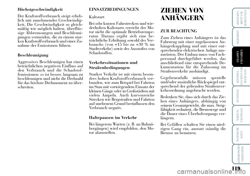 Lancia Musa 2011 Betriebsanleitung (in German) 119
KONTROLL-
LEUCHTEN UND
MELDUNGEN
ARMATUREN -
BRETT UND
BEDIENUNGEN
SICHERHEIT
ANLASSEN
UND FAHREN
IM NOTFALL
WARTUNG
UND PFLEGE
TECHNISCHE
DATEN
ALPHABETISCHESVERZEICHNIS
Höchstgeschwindigkeit
D Lancia Musa 2011 Betriebsanleitung (in German) 119
KONTROLL-
LEUCHTEN UND
MELDUNGEN
ARMATUREN -
BRETT UND
BEDIENUNGEN
SICHERHEIT
ANLASSEN
UND FAHREN
IM NOTFALL
WARTUNG
UND PFLEGE
TECHNISCHE
DATEN
ALPHABETISCHESVERZEICHNIS
Höchstgeschwindigkeit
D