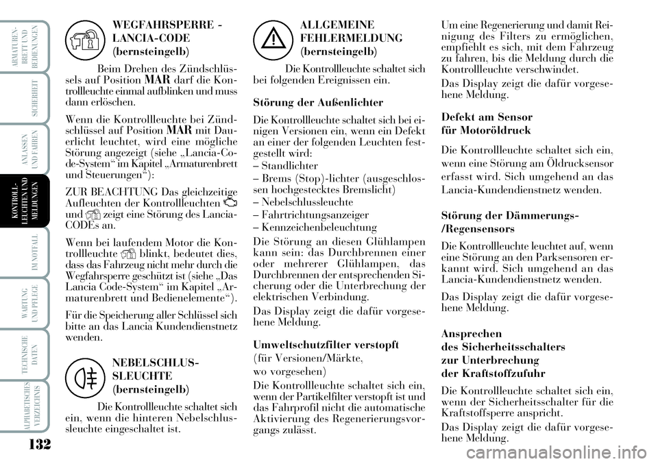 Lancia Musa 2011 Betriebsanleitung (in German) 132
ARMATUREN-
BRETT UND
BEDIENUNGEN
SICHERHEIT
ANLASSEN
UND FAHREN
IM NOTFALL
WARTUNG
UND PFLEGE
TECHNISCHE
DATEN
ALPHABETISCHESVERZEICHNIS
ALLGEMEINE
FEHLERMELDUNG
(bernsteingelb)
Die Kontrollleucht Lancia Musa 2011 Betriebsanleitung (in German) 132
ARMATUREN-
BRETT UND
BEDIENUNGEN
SICHERHEIT
ANLASSEN
UND FAHREN
IM NOTFALL
WARTUNG
UND PFLEGE
TECHNISCHE
DATEN
ALPHABETISCHESVERZEICHNIS
ALLGEMEINE
FEHLERMELDUNG
(bernsteingelb)
Die Kontrollleucht