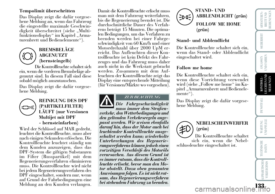 Lancia Musa 2011 Betriebsanleitung (in German) 133
ARMATUREN-
BRETT UND
BEDIENUNGEN
SICHERHEIT
ANLASSEN
UND FAHREN
IM NOTFALL
WARTUNG
UND PFLEGE
TECHNISCHE
DATEN
ALPHABETISCHESVERZEICHNIS
BREMSBELÄGE
ABGENUTZT
(bernsteingelb)
Die Kontrollleuchte Lancia Musa 2011 Betriebsanleitung (in German) 133
ARMATUREN-
BRETT UND
BEDIENUNGEN
SICHERHEIT
ANLASSEN
UND FAHREN
IM NOTFALL
WARTUNG
UND PFLEGE
TECHNISCHE
DATEN
ALPHABETISCHESVERZEICHNIS
BREMSBELÄGE
ABGENUTZT
(bernsteingelb)
Die Kontrollleuchte