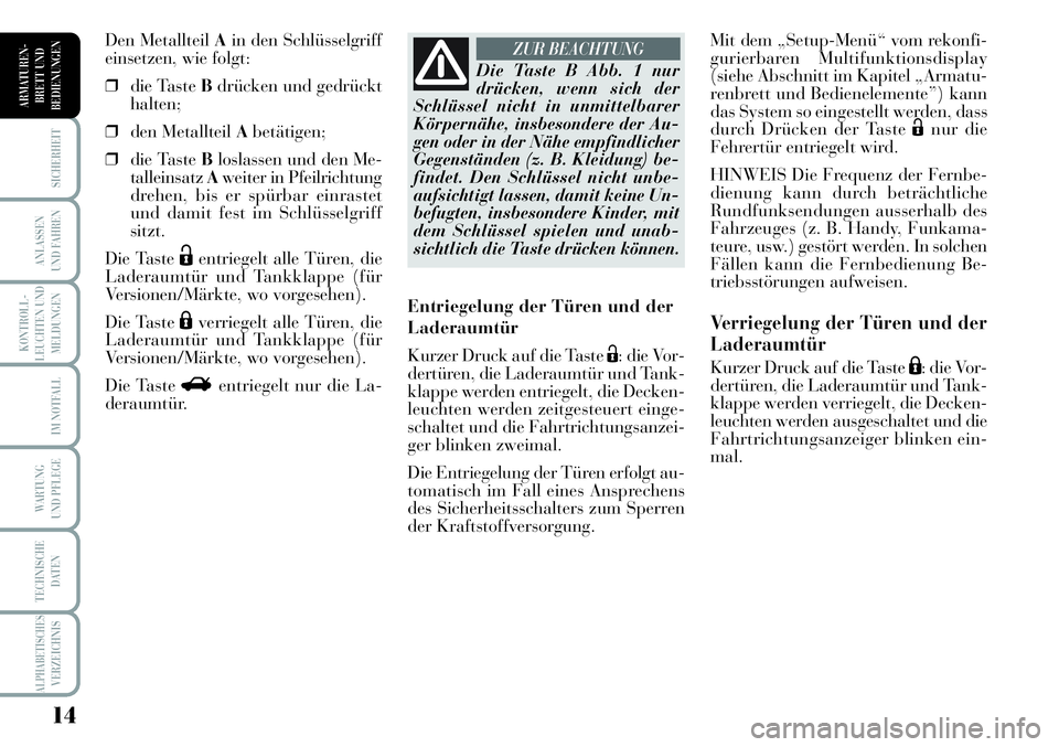 Lancia Musa 2011 Betriebsanleitung (in German) 14
KONTROLL-
LEUCHTEN UND
MELDUNGEN
SICHERHEIT
ANLASSEN
UND FAHREN
IM NOTFALL
WARTUNG
UND PFLEGE
TECHNISCHE
DATEN
ALPHABETISCHESVERZEICHNIS
ARMATUREN -
BRETT UND
BEDIENUNGEN
Mit dem „Setup-Menü“ Lancia Musa 2011 Betriebsanleitung (in German) 14
KONTROLL-
LEUCHTEN UND
MELDUNGEN
SICHERHEIT
ANLASSEN
UND FAHREN
IM NOTFALL
WARTUNG
UND PFLEGE
TECHNISCHE
DATEN
ALPHABETISCHESVERZEICHNIS
ARMATUREN -
BRETT UND
BEDIENUNGEN
Mit dem „Setup-Menü“