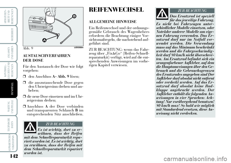 Lancia Musa 2011 Betriebsanleitung (in German) 142
KONTROLL-
LEUCHTEN UND
MELDUNGEN
ARMATUREN -
BRETT UND
BEDIENUNGEN
SICHERHEIT
ANLASSEN
UND FAHREN
WARTUNG
UND PFLEGE
TECHNISCHE
DATEN
ALPHABETISCHESVERZEICHNIS
IM NOTFALL
AUSTAUSCHVERFAHREN
DER Lancia Musa 2011 Betriebsanleitung (in German) 142
KONTROLL-
LEUCHTEN UND
MELDUNGEN
ARMATUREN -
BRETT UND
BEDIENUNGEN
SICHERHEIT
ANLASSEN
UND FAHREN
WARTUNG
UND PFLEGE
TECHNISCHE
DATEN
ALPHABETISCHESVERZEICHNIS
IM NOTFALL
AUSTAUSCHVERFAHREN
DER