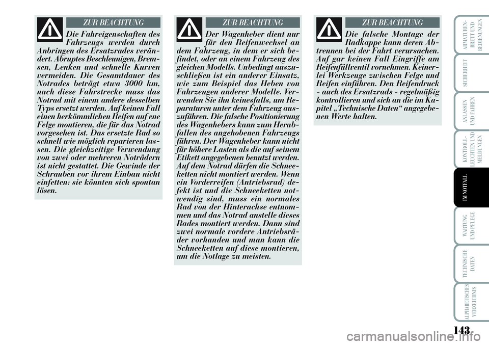 Lancia Musa 2011 Betriebsanleitung (in German) 143
KONTROLL-
LEUCHTEN UND
MELDUNGEN
ARMATUREN -
BRETT UND
BEDIENUNGEN
SICHERHEIT
ANLASSEN
UND FAHREN
WARTUNG
UND PFLEGE
TECHNISCHE
DATEN
ALPHABETISCHESVERZEICHNIS
IM NOTFALL
Die Fahreigenschaften de Lancia Musa 2011 Betriebsanleitung (in German) 143
KONTROLL-
LEUCHTEN UND
MELDUNGEN
ARMATUREN -
BRETT UND
BEDIENUNGEN
SICHERHEIT
ANLASSEN
UND FAHREN
WARTUNG
UND PFLEGE
TECHNISCHE
DATEN
ALPHABETISCHESVERZEICHNIS
IM NOTFALL
Die Fahreigenschaften de
