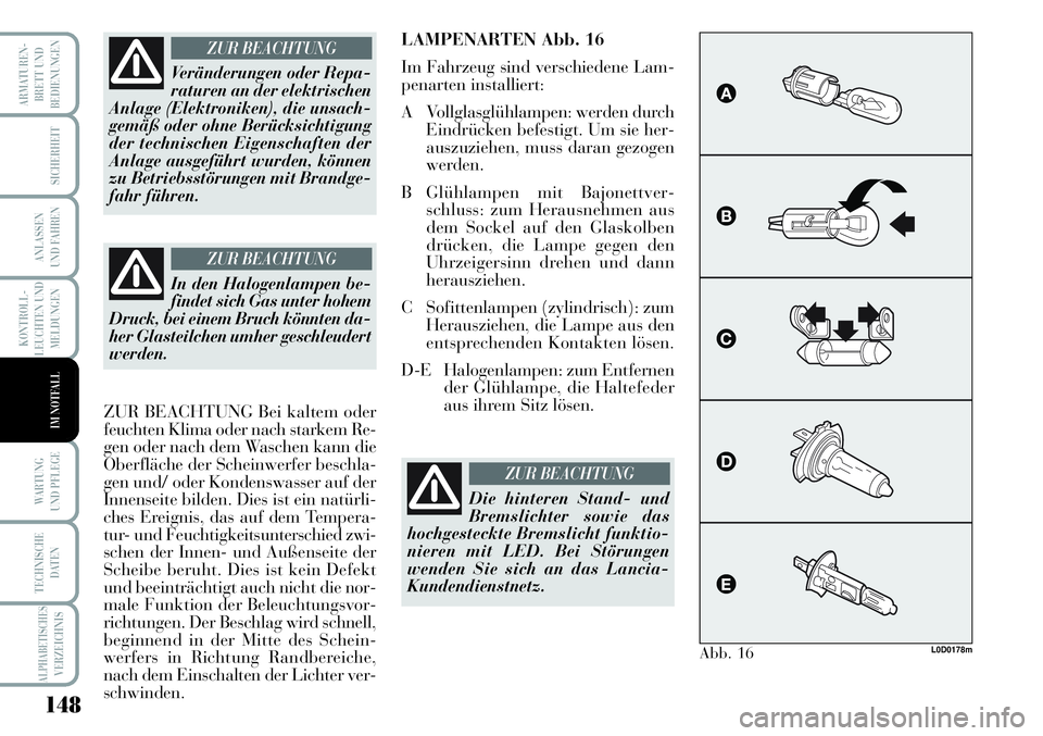 Lancia Musa 2011 Betriebsanleitung (in German) 148
KONTROLL-
LEUCHTEN UND
MELDUNGEN
ARMATUREN -
BRETT UND
BEDIENUNGEN
SICHERHEIT
ANLASSEN
UND FAHREN
WARTUNG
UND PFLEGE
TECHNISCHE
DATEN
ALPHABETISCHESVERZEICHNIS
IM NOTFALL
Veränderungen oder Repa Lancia Musa 2011 Betriebsanleitung (in German) 148
KONTROLL-
LEUCHTEN UND
MELDUNGEN
ARMATUREN -
BRETT UND
BEDIENUNGEN
SICHERHEIT
ANLASSEN
UND FAHREN
WARTUNG
UND PFLEGE
TECHNISCHE
DATEN
ALPHABETISCHESVERZEICHNIS
IM NOTFALL
Veränderungen oder Repa