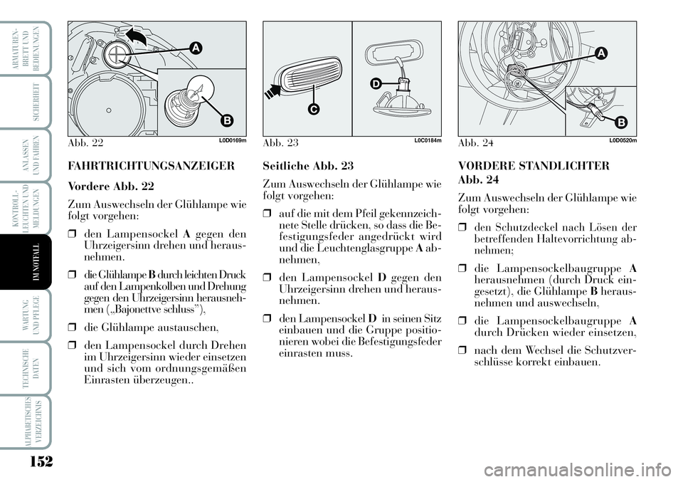 Lancia Musa 2011 Betriebsanleitung (in German) 152
KONTROLL-
LEUCHTEN UND
MELDUNGEN
ARMATUREN -
BRETT UND
BEDIENUNGEN
SICHERHEIT
ANLASSEN
UND FAHREN
WARTUNG
UND PFLEGE
TECHNISCHE
DATEN
ALPHABETISCHESVERZEICHNIS
IM NOTFALL
FAHRTRICHTUNGSANZEIGER
V Lancia Musa 2011 Betriebsanleitung (in German) 152
KONTROLL-
LEUCHTEN UND
MELDUNGEN
ARMATUREN -
BRETT UND
BEDIENUNGEN
SICHERHEIT
ANLASSEN
UND FAHREN
WARTUNG
UND PFLEGE
TECHNISCHE
DATEN
ALPHABETISCHESVERZEICHNIS
IM NOTFALL
FAHRTRICHTUNGSANZEIGER
V
