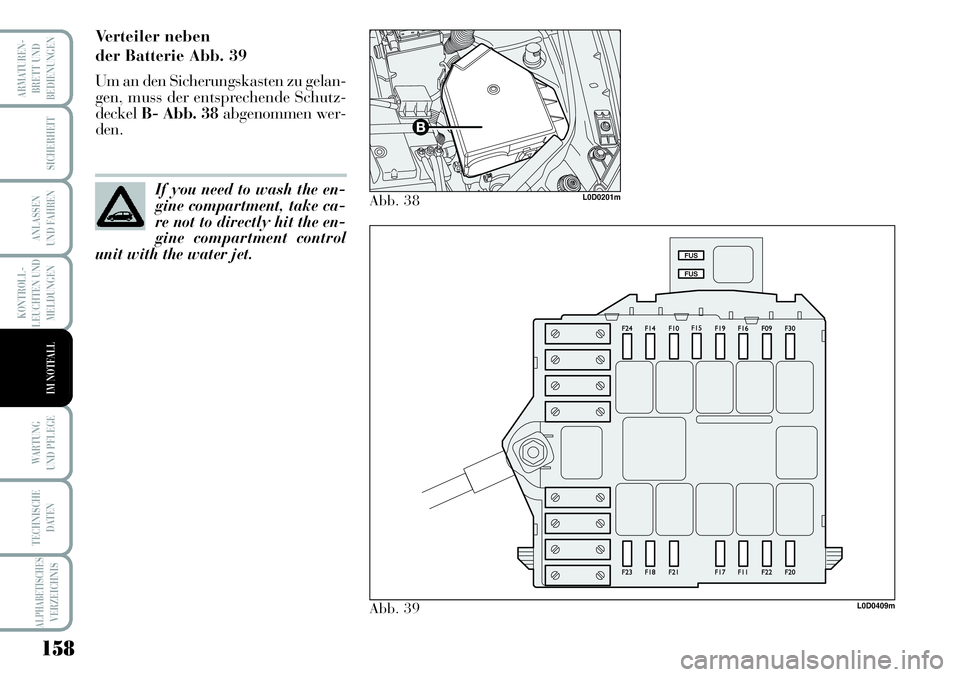 Lancia Musa 2011 Betriebsanleitung (in German) 158
KONTROLL-
LEUCHTEN UND
MELDUNGEN
ARMATUREN -
BRETT UND
BEDIENUNGEN
SICHERHEIT
ANLASSEN
UND FAHREN
WARTUNG
UND PFLEGE
TECHNISCHE
DATEN
ALPHABETISCHESVERZEICHNIS
IM NOTFALL
Verteiler neben
der Bat Lancia Musa 2011 Betriebsanleitung (in German) 158
KONTROLL-
LEUCHTEN UND
MELDUNGEN
ARMATUREN -
BRETT UND
BEDIENUNGEN
SICHERHEIT
ANLASSEN
UND FAHREN
WARTUNG
UND PFLEGE
TECHNISCHE
DATEN
ALPHABETISCHESVERZEICHNIS
IM NOTFALL
Verteiler neben
der Bat