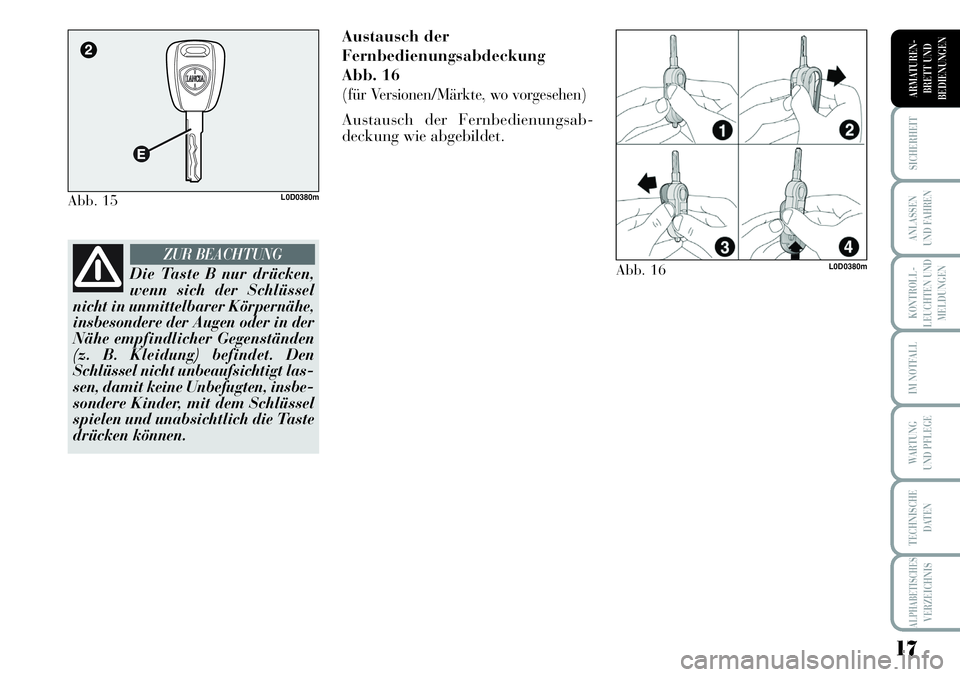 Lancia Musa 2011 Betriebsanleitung (in German) 17
KONTROLL-
LEUCHTEN UND
MELDUNGEN
SICHERHEIT
ANLASSEN
UND FAHREN
IM NOTFALL
WARTUNG
UND PFLEGE
TECHNISCHE
DATEN
ALPHABETISCHESVERZEICHNIS
ARMATUREN -
BRETT UND
BEDIENUNGEN
Austausch der
Fernbedienu Lancia Musa 2011 Betriebsanleitung (in German) 17
KONTROLL-
LEUCHTEN UND
MELDUNGEN
SICHERHEIT
ANLASSEN
UND FAHREN
IM NOTFALL
WARTUNG
UND PFLEGE
TECHNISCHE
DATEN
ALPHABETISCHESVERZEICHNIS
ARMATUREN -
BRETT UND
BEDIENUNGEN
Austausch der
Fernbedienu