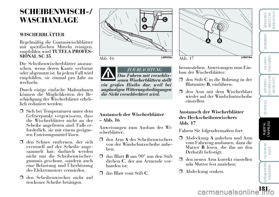 Lancia Musa 2011 Betriebsanleitung (in German) 181
KONTROLL-
LEUCHTEN UND
MELDUNGEN
ARMATUREN -
BRETT UND
BEDIENUNGEN
SICHERHEIT
ANLASSEN
UND FAHREN
IM NOTFALL
TECHNISCHE
DATEN
ALPHABETISCHES
VERZEICHNIS
WARTUNG
UND PFLEGE
SCHEIBENWISCH-/
WASCHAN Lancia Musa 2011 Betriebsanleitung (in German) 181
KONTROLL-
LEUCHTEN UND
MELDUNGEN
ARMATUREN -
BRETT UND
BEDIENUNGEN
SICHERHEIT
ANLASSEN
UND FAHREN
IM NOTFALL
TECHNISCHE
DATEN
ALPHABETISCHES
VERZEICHNIS
WARTUNG
UND PFLEGE
SCHEIBENWISCH-/
WASCHAN