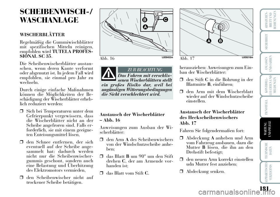 Lancia Musa 2011  Betriebsanleitung (in German) 181
KONTROLL-
LEUCHTEN UND
MELDUNGEN
ARMATUREN -
BRETT UND
BEDIENUNGEN
SICHERHEIT
ANLASSEN
UND FAHREN
IM NOTFALL
TECHNISCHE
DATEN
ALPHABETISCHES
VERZEICHNIS
WARTUNG 
UND PFLEGE
SCHEIBENWISCH-/
WASCHAN