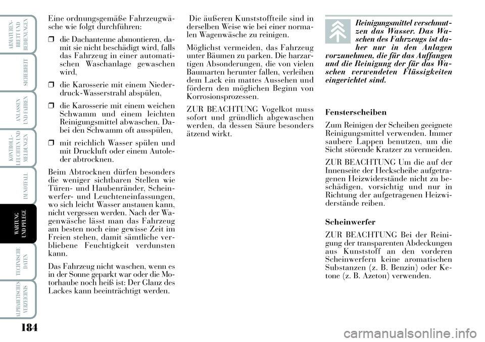 Lancia Musa 2011 Betriebsanleitung (in German) 184
KONTROLL-
LEUCHTEN UND
MELDUNGEN
ARMATUREN -
BRETT UND
BEDIENUNGEN
SICHERHEIT
ANLASSEN
UND FAHREN
IM NOTFALL
TECHNISCHE
DATEN
ALPHABETISCHESVERZEICHNIS
WARTUNG
UND PFLEGE
Eine ordnungsgemäße Fa Lancia Musa 2011 Betriebsanleitung (in German) 184
KONTROLL-
LEUCHTEN UND
MELDUNGEN
ARMATUREN -
BRETT UND
BEDIENUNGEN
SICHERHEIT
ANLASSEN
UND FAHREN
IM NOTFALL
TECHNISCHE
DATEN
ALPHABETISCHESVERZEICHNIS
WARTUNG
UND PFLEGE
Eine ordnungsgemäße Fa