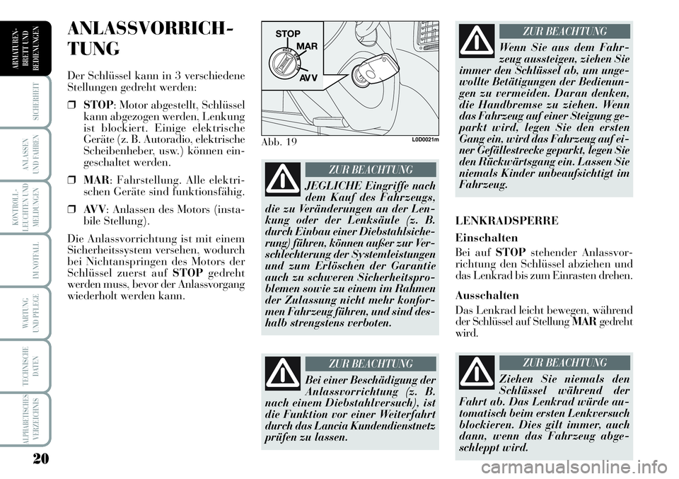 Lancia Musa 2011 Betriebsanleitung (in German) 20
KONTROLL-
LEUCHTEN UND
MELDUNGEN
SICHERHEIT
ANLASSEN
UND FAHREN
IM NOTFALL
WARTUNG
UND PFLEGE
TECHNISCHE
DATEN
ALPHABETISCHESVERZEICHNIS
ARMATUREN -
BRETT UND
BEDIENUNGEN
ANLASSVORRICH-
TUNG
Der S Lancia Musa 2011 Betriebsanleitung (in German) 20
KONTROLL-
LEUCHTEN UND
MELDUNGEN
SICHERHEIT
ANLASSEN
UND FAHREN
IM NOTFALL
WARTUNG
UND PFLEGE
TECHNISCHE
DATEN
ALPHABETISCHESVERZEICHNIS
ARMATUREN -
BRETT UND
BEDIENUNGEN
ANLASSVORRICH-
TUNG
Der S
