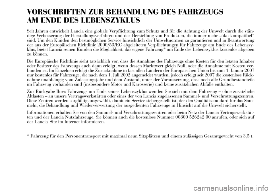 Lancia Musa 2011 Betriebsanleitung (in German) VORSCHRIFTEN ZUR BEHANDLUNG DES FAHRZEUGS
AM ENDE DES LEBENSZYKLUS
Seit Jahren entwickelt Lancia eine globale Verpflichtung zum Schutz und für die Achtung der Umwelt durch die stän-
dige Verbesseru Lancia Musa 2011 Betriebsanleitung (in German) VORSCHRIFTEN ZUR BEHANDLUNG DES FAHRZEUGS
AM ENDE DES LEBENSZYKLUS
Seit Jahren entwickelt Lancia eine globale Verpflichtung zum Schutz und für die Achtung der Umwelt durch die stän-
dige Verbesseru