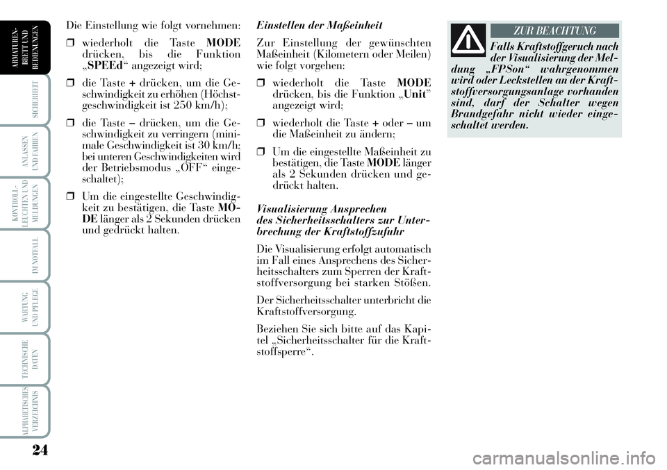 Lancia Musa 2011 Betriebsanleitung (in German) 24
KONTROLL-
LEUCHTEN UND
MELDUNGEN
SICHERHEIT
ANLASSEN
UND FAHREN
IM NOTFALL
WARTUNG
UND PFLEGE
TECHNISCHE
DATEN
ALPHABETISCHESVERZEICHNIS
ARMATUREN -
BRETT UND
BEDIENUNGEN
Einstellen der Maßeinhei Lancia Musa 2011 Betriebsanleitung (in German) 24
KONTROLL-
LEUCHTEN UND
MELDUNGEN
SICHERHEIT
ANLASSEN
UND FAHREN
IM NOTFALL
WARTUNG
UND PFLEGE
TECHNISCHE
DATEN
ALPHABETISCHESVERZEICHNIS
ARMATUREN -
BRETT UND
BEDIENUNGEN
Einstellen der Maßeinhei