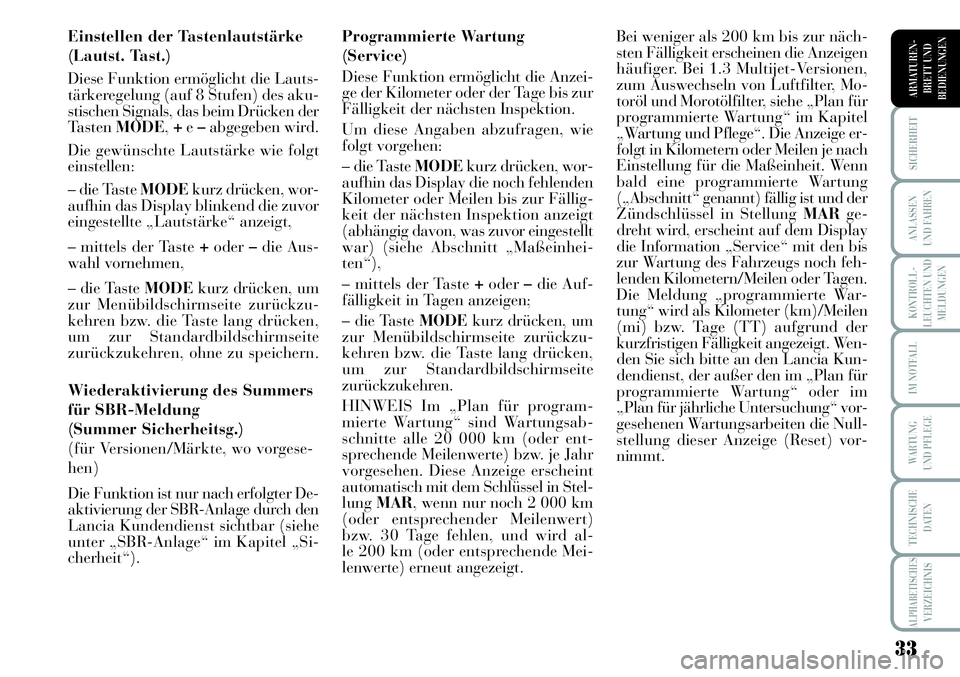 Lancia Musa 2011 Betriebsanleitung (in German) 33
KONTROLL-
LEUCHTEN UND
MELDUNGEN
SICHERHEIT
ANLASSEN
UND FAHREN
IM NOTFALL
WARTUNG
UND PFLEGE
TECHNISCHE
DATEN
ALPHABETISCHESVERZEICHNIS
ARMATUREN -
BRETT UND
BEDIENUNGEN
Einstellen der Tastenlaut Lancia Musa 2011 Betriebsanleitung (in German) 33
KONTROLL-
LEUCHTEN UND
MELDUNGEN
SICHERHEIT
ANLASSEN
UND FAHREN
IM NOTFALL
WARTUNG
UND PFLEGE
TECHNISCHE
DATEN
ALPHABETISCHESVERZEICHNIS
ARMATUREN -
BRETT UND
BEDIENUNGEN
Einstellen der Tastenlaut