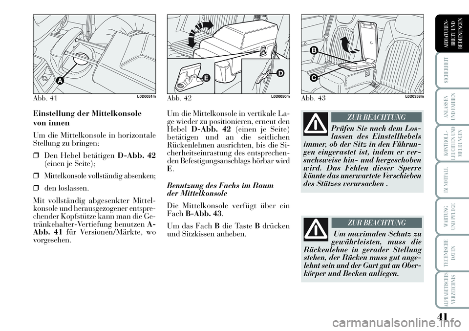 Lancia Musa 2011 Betriebsanleitung (in German) 41
KONTROLL-
LEUCHTEN UND
MELDUNGEN
SICHERHEIT
ANLASSEN
UND FAHREN
IM NOTFALL
WARTUNG
UND PFLEGE
TECHNISCHE
DATEN
ALPHABETISCHESVERZEICHNIS
ARMATUREN -
BRETT UND
BEDIENUNGEN
Um die Mittelkonsole in v Lancia Musa 2011 Betriebsanleitung (in German) 41
KONTROLL-
LEUCHTEN UND
MELDUNGEN
SICHERHEIT
ANLASSEN
UND FAHREN
IM NOTFALL
WARTUNG
UND PFLEGE
TECHNISCHE
DATEN
ALPHABETISCHESVERZEICHNIS
ARMATUREN -
BRETT UND
BEDIENUNGEN
Um die Mittelkonsole in v