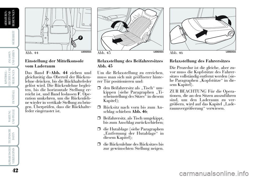 Lancia Musa 2011 Betriebsanleitung (in German) 42
KONTROLL-
LEUCHTEN UND
MELDUNGEN
SICHERHEIT
ANLASSEN
UND FAHREN
IM NOTFALL
WARTUNG
UND PFLEGE
TECHNISCHE
DATEN
ALPHABETISCHESVERZEICHNIS
ARMATUREN -
BRETT UND
BEDIENUNGEN
Relaxstellung des Fahrers Lancia Musa 2011 Betriebsanleitung (in German) 42
KONTROLL-
LEUCHTEN UND
MELDUNGEN
SICHERHEIT
ANLASSEN
UND FAHREN
IM NOTFALL
WARTUNG
UND PFLEGE
TECHNISCHE
DATEN
ALPHABETISCHESVERZEICHNIS
ARMATUREN -
BRETT UND
BEDIENUNGEN
Relaxstellung des Fahrers