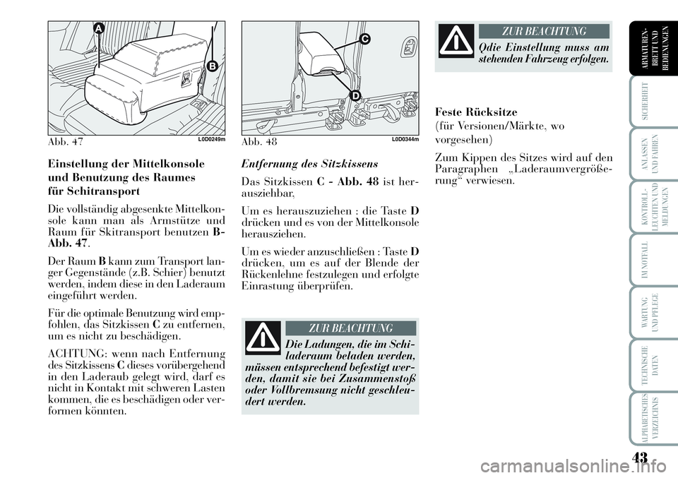 Lancia Musa 2011 Betriebsanleitung (in German) 43
KONTROLL-
LEUCHTEN UND
MELDUNGEN
SICHERHEIT
ANLASSEN
UND FAHREN
IM NOTFALL
WARTUNG
UND PFLEGE
TECHNISCHE
DATEN
ALPHABETISCHESVERZEICHNIS
ARMATUREN -
BRETT UND
BEDIENUNGEN
Einstellung der Mittelkon Lancia Musa 2011 Betriebsanleitung (in German) 43
KONTROLL-
LEUCHTEN UND
MELDUNGEN
SICHERHEIT
ANLASSEN
UND FAHREN
IM NOTFALL
WARTUNG
UND PFLEGE
TECHNISCHE
DATEN
ALPHABETISCHESVERZEICHNIS
ARMATUREN -
BRETT UND
BEDIENUNGEN
Einstellung der Mittelkon