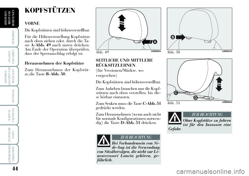 Lancia Musa 2011 Betriebsanleitung (in German) 44
KONTROLL-
LEUCHTEN UND
MELDUNGEN
SICHERHEIT
ANLASSEN
UND FAHREN
IM NOTFALL
WARTUNG
UND PFLEGE
TECHNISCHE
DATEN
ALPHABETISCHESVERZEICHNIS
ARMATUREN -
BRETT UND
BEDIENUNGEN
SEITLICHE UND MITTLERE
R Lancia Musa 2011 Betriebsanleitung (in German) 44
KONTROLL-
LEUCHTEN UND
MELDUNGEN
SICHERHEIT
ANLASSEN
UND FAHREN
IM NOTFALL
WARTUNG
UND PFLEGE
TECHNISCHE
DATEN
ALPHABETISCHESVERZEICHNIS
ARMATUREN -
BRETT UND
BEDIENUNGEN
SEITLICHE UND MITTLERE
R