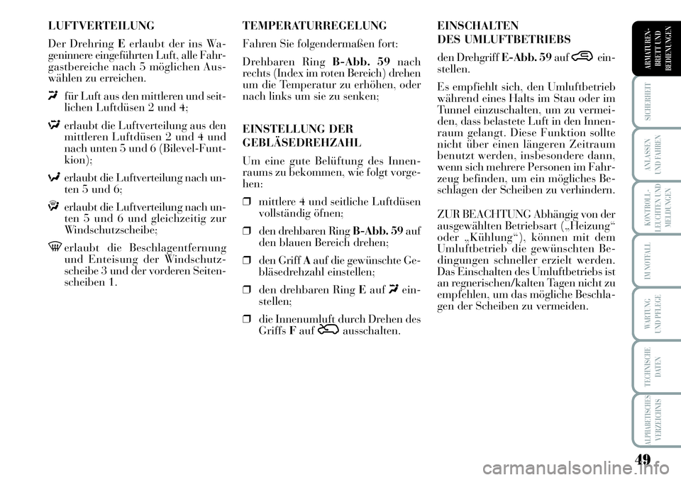 Lancia Musa 2011 Betriebsanleitung (in German) 49
KONTROLL-
LEUCHTEN UND
MELDUNGEN
SICHERHEIT
ANLASSEN
UND FAHREN
IM NOTFALL
WARTUNG
UND PFLEGE
TECHNISCHE
DATEN
ALPHABETISCHESVERZEICHNIS
ARMATUREN -
BRETT UND
BEDIENUNGEN
LUFTVERTEILUNG
Der Drehri Lancia Musa 2011 Betriebsanleitung (in German) 49
KONTROLL-
LEUCHTEN UND
MELDUNGEN
SICHERHEIT
ANLASSEN
UND FAHREN
IM NOTFALL
WARTUNG
UND PFLEGE
TECHNISCHE
DATEN
ALPHABETISCHESVERZEICHNIS
ARMATUREN -
BRETT UND
BEDIENUNGEN
LUFTVERTEILUNG
Der Drehri