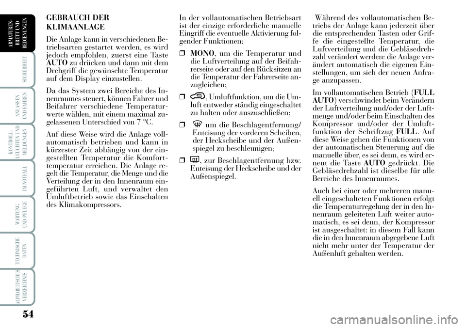 Lancia Musa 2011 Betriebsanleitung (in German) 54
KONTROLL-
LEUCHTEN UND
MELDUNGEN
SICHERHEIT
ANLASSEN
UND FAHREN
IM NOTFALL
WARTUNG
UND PFLEGE
TECHNISCHE
DATEN
ALPHABETISCHESVERZEICHNIS
ARMATUREN -
BRETT UND
BEDIENUNGEN
Während des vollautomati Lancia Musa 2011 Betriebsanleitung (in German) 54
KONTROLL-
LEUCHTEN UND
MELDUNGEN
SICHERHEIT
ANLASSEN
UND FAHREN
IM NOTFALL
WARTUNG
UND PFLEGE
TECHNISCHE
DATEN
ALPHABETISCHESVERZEICHNIS
ARMATUREN -
BRETT UND
BEDIENUNGEN
Während des vollautomati