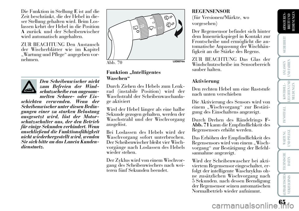 Lancia Musa 2011 Betriebsanleitung (in German) 65
KONTROLL-
LEUCHTEN UND
MELDUNGEN
SICHERHEIT
ANLASSEN
UND FAHREN
IM NOTFALL
WARTUNG
UND PFLEGE
TECHNISCHE
DATEN
ALPHABETISCHESVERZEICHNIS
ARMATUREN -
BRETT UND
BEDIENUNGEN
Die Funktion in Stellung Lancia Musa 2011 Betriebsanleitung (in German) 65
KONTROLL-
LEUCHTEN UND
MELDUNGEN
SICHERHEIT
ANLASSEN
UND FAHREN
IM NOTFALL
WARTUNG
UND PFLEGE
TECHNISCHE
DATEN
ALPHABETISCHESVERZEICHNIS
ARMATUREN -
BRETT UND
BEDIENUNGEN
Die Funktion in Stellung