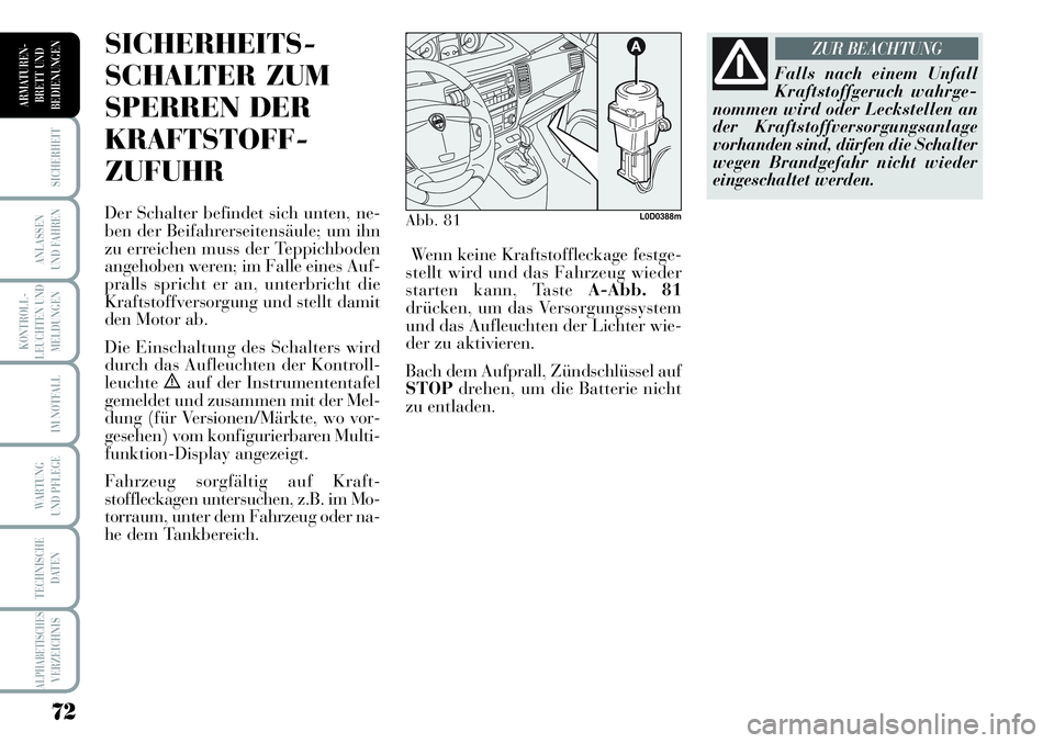 Lancia Musa 2011 Betriebsanleitung (in German) 72
KONTROLL-
LEUCHTEN UND
MELDUNGEN
SICHERHEIT
ANLASSEN
UND FAHREN
IM NOTFALL
WARTUNG
UND PFLEGE
TECHNISCHE
DATEN
ALPHABETISCHESVERZEICHNIS
ARMATUREN -
BRETT UND
BEDIENUNGEN
SICHERHEITS-
SCHALTER ZUM Lancia Musa 2011 Betriebsanleitung (in German) 72
KONTROLL-
LEUCHTEN UND
MELDUNGEN
SICHERHEIT
ANLASSEN
UND FAHREN
IM NOTFALL
WARTUNG
UND PFLEGE
TECHNISCHE
DATEN
ALPHABETISCHESVERZEICHNIS
ARMATUREN -
BRETT UND
BEDIENUNGEN
SICHERHEITS-
SCHALTER ZUM