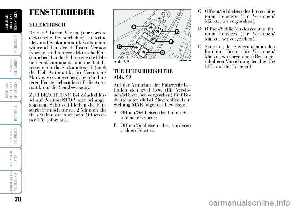 Lancia Musa 2011 Betriebsanleitung (in German) 78
KONTROLL-
LEUCHTEN UND
MELDUNGEN
SICHERHEIT
ANLASSEN
UND FAHREN
IM NOTFALL
WARTUNG
UND PFLEGE
TECHNISCHE
DATEN
ALPHABETISCHESVERZEICHNIS
ARMATUREN -
BRETT UND
BEDIENUNGEN
TÜR BEIFAHRERSEITRE
Abb Lancia Musa 2011 Betriebsanleitung (in German) 78
KONTROLL-
LEUCHTEN UND
MELDUNGEN
SICHERHEIT
ANLASSEN
UND FAHREN
IM NOTFALL
WARTUNG
UND PFLEGE
TECHNISCHE
DATEN
ALPHABETISCHESVERZEICHNIS
ARMATUREN -
BRETT UND
BEDIENUNGEN
TÜR BEIFAHRERSEITRE
Abb