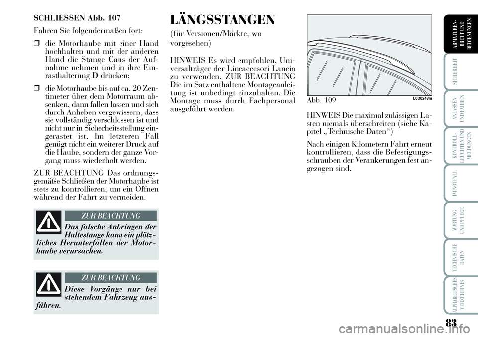 Lancia Musa 2011 Betriebsanleitung (in German) 83
KONTROLL-
LEUCHTEN UND
MELDUNGEN
SICHERHEIT
ANLASSEN
UND FAHREN
IM NOTFALL
WARTUNG
UND PFLEGE
TECHNISCHE
DATEN
ALPHABETISCHESVERZEICHNIS
ARMATUREN -
BRETT UND
BEDIENUNGEN
SCHLIESSEN Abb. 107
Fahre Lancia Musa 2011 Betriebsanleitung (in German) 83
KONTROLL-
LEUCHTEN UND
MELDUNGEN
SICHERHEIT
ANLASSEN
UND FAHREN
IM NOTFALL
WARTUNG
UND PFLEGE
TECHNISCHE
DATEN
ALPHABETISCHESVERZEICHNIS
ARMATUREN -
BRETT UND
BEDIENUNGEN
SCHLIESSEN Abb. 107
Fahre