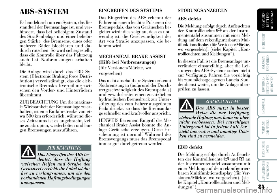 Lancia Musa 2011 Betriebsanleitung (in German) 85
KONTROLL-
LEUCHTEN UND
MELDUNGEN
SICHERHEIT
ANLASSEN
UND FAHREN
IM NOTFALL
WARTUNG
UND PFLEGE
TECHNISCHE
DATEN
ALPHABETISCHESVERZEICHNIS
ARMATUREN -
BRETT UND
BEDIENUNGEN
ABS-SYSTEM
Es handelt sic Lancia Musa 2011 Betriebsanleitung (in German) 85
KONTROLL-
LEUCHTEN UND
MELDUNGEN
SICHERHEIT
ANLASSEN
UND FAHREN
IM NOTFALL
WARTUNG
UND PFLEGE
TECHNISCHE
DATEN
ALPHABETISCHESVERZEICHNIS
ARMATUREN -
BRETT UND
BEDIENUNGEN
ABS-SYSTEM
Es handelt sic