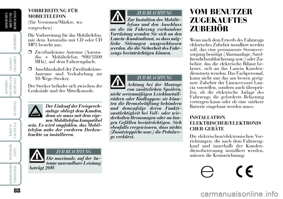Lancia Musa 2011 Betriebsanleitung (in German) 88
KONTROLL-
LEUCHTEN UND
MELDUNGEN
SICHERHEIT
ANLASSEN
UND FAHREN
IM NOTFALL
WARTUNG
UND PFLEGE
TECHNISCHE
DATEN
ALPHABETISCHESVERZEICHNIS
ARMATUREN -
BRETT UND
BEDIENUNGEN
VOM BENUTZER
ZUGEKAUFTES
Lancia Musa 2011 Betriebsanleitung (in German) 88
KONTROLL-
LEUCHTEN UND
MELDUNGEN
SICHERHEIT
ANLASSEN
UND FAHREN
IM NOTFALL
WARTUNG
UND PFLEGE
TECHNISCHE
DATEN
ALPHABETISCHESVERZEICHNIS
ARMATUREN -
BRETT UND
BEDIENUNGEN
VOM BENUTZER
ZUGEKAUFTES