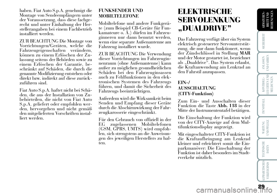 Lancia Musa 2011 Betriebsanleitung (in German) 89
KONTROLL-
LEUCHTEN UND
MELDUNGEN
SICHERHEIT
ANLASSEN
UND FAHREN
IM NOTFALL
WARTUNG
UND PFLEGE
TECHNISCHE
DATEN
ALPHABETISCHESVERZEICHNIS
ARMATUREN -
BRETT UND
BEDIENUNGEN
haben. Fiat Auto S.p.A. g Lancia Musa 2011 Betriebsanleitung (in German) 89
KONTROLL-
LEUCHTEN UND
MELDUNGEN
SICHERHEIT
ANLASSEN
UND FAHREN
IM NOTFALL
WARTUNG
UND PFLEGE
TECHNISCHE
DATEN
ALPHABETISCHESVERZEICHNIS
ARMATUREN -
BRETT UND
BEDIENUNGEN
haben. Fiat Auto S.p.A. g