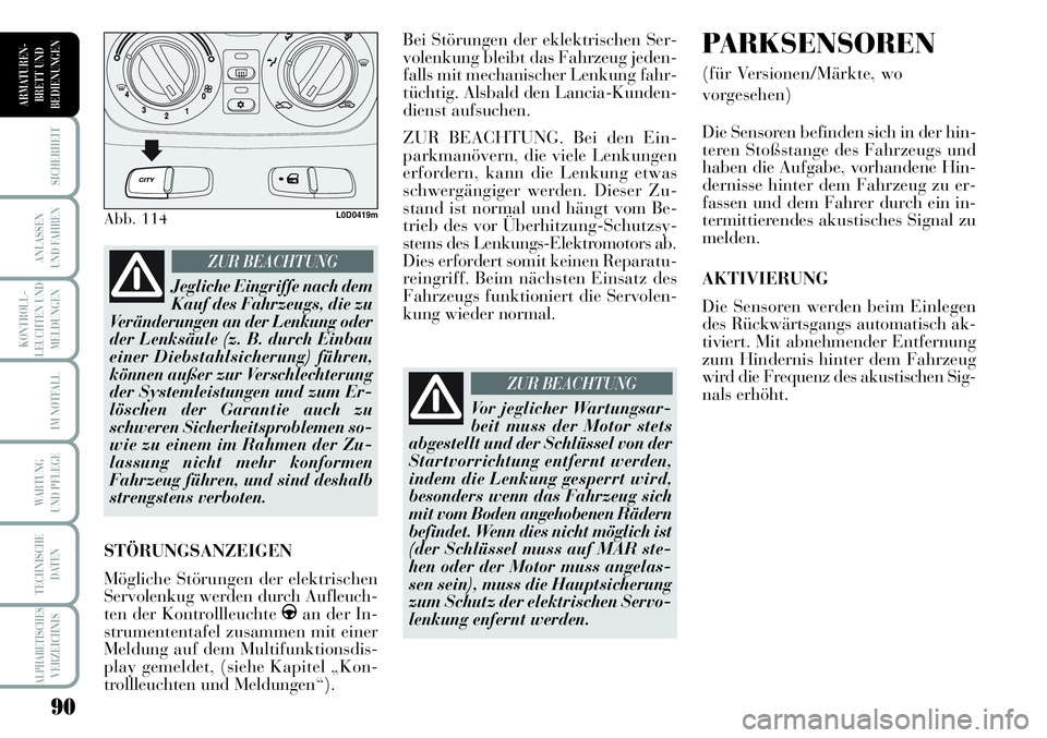Lancia Musa 2011 Betriebsanleitung (in German) 90
KONTROLL-
LEUCHTEN UND
MELDUNGEN
SICHERHEIT
ANLASSEN
UND FAHREN
IM NOTFALL
WARTUNG
UND PFLEGE
TECHNISCHE
DATEN
ALPHABETISCHESVERZEICHNIS
ARMATUREN -
BRETT UND
BEDIENUNGEN
Bei Störungen der eklekt Lancia Musa 2011 Betriebsanleitung (in German) 90
KONTROLL-
LEUCHTEN UND
MELDUNGEN
SICHERHEIT
ANLASSEN
UND FAHREN
IM NOTFALL
WARTUNG
UND PFLEGE
TECHNISCHE
DATEN
ALPHABETISCHESVERZEICHNIS
ARMATUREN -
BRETT UND
BEDIENUNGEN
Bei Störungen der eklekt