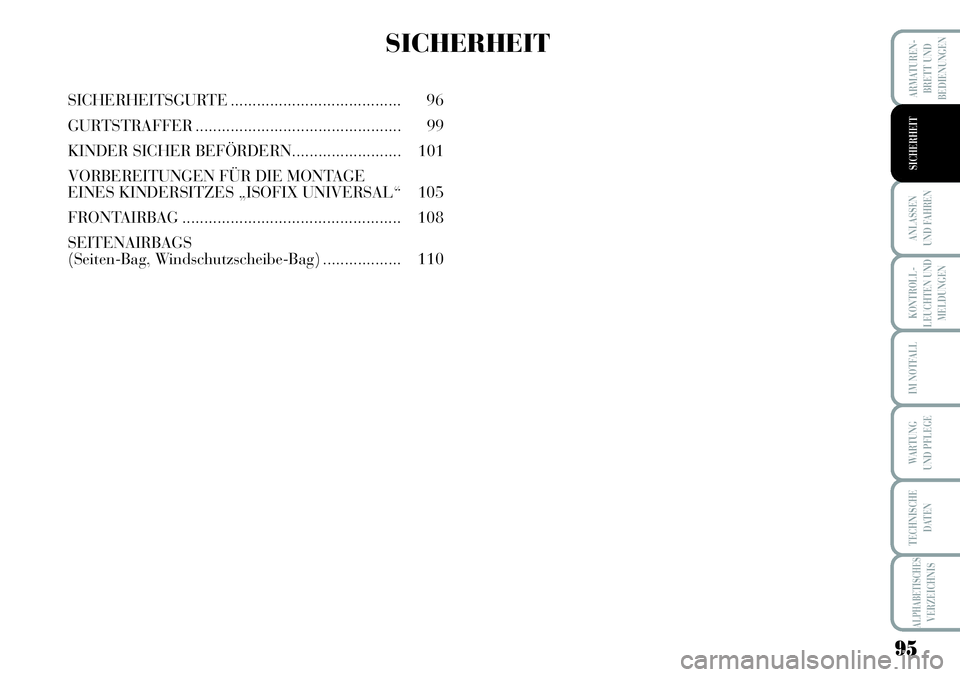 Lancia Musa 2011 Betriebsanleitung (in German) 95
KONTROLL-
LEUCHTEN UND
MELDUNGEN
ARMATUREN -
BRETT UND
BEDIENUNGEN
ANLASSEN
UND FAHREN
IM NOTFALL
WARTUNG
UND PFLEGE
TECHNISCHE
DATEN
ALPHABETISCHESVERZEICHNIS
SICHERHEIT
SICHERHEIT
SICHERHEITSGUR Lancia Musa 2011 Betriebsanleitung (in German) 95
KONTROLL-
LEUCHTEN UND
MELDUNGEN
ARMATUREN -
BRETT UND
BEDIENUNGEN
ANLASSEN
UND FAHREN
IM NOTFALL
WARTUNG
UND PFLEGE
TECHNISCHE
DATEN
ALPHABETISCHESVERZEICHNIS
SICHERHEIT
SICHERHEIT
SICHERHEITSGUR