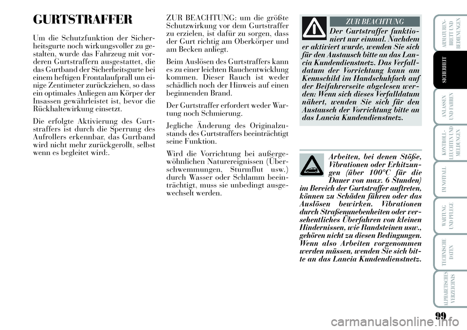 Lancia Musa 2011 Betriebsanleitung (in German) 99
KONTROLL-
LEUCHTEN UND
MELDUNGEN
ARMATUREN -
BRETT UND
BEDIENUNGEN
ANLASSEN
UND FAHREN
IM NOTFALL
WARTUNG
UND PFLEGE
TECHNISCHE
DATEN
ALPHABETISCHESVERZEICHNIS
SICHERHEIT
GURTSTRAFFER
Um die Schut Lancia Musa 2011 Betriebsanleitung (in German) 99
KONTROLL-
LEUCHTEN UND
MELDUNGEN
ARMATUREN -
BRETT UND
BEDIENUNGEN
ANLASSEN
UND FAHREN
IM NOTFALL
WARTUNG
UND PFLEGE
TECHNISCHE
DATEN
ALPHABETISCHESVERZEICHNIS
SICHERHEIT
GURTSTRAFFER
Um die Schut